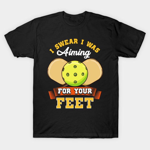 Pickleball I Swear I Was Aiming For Your Feet T-Shirt by E